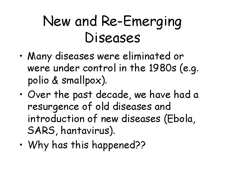New and Re-Emerging Diseases • Many diseases were eliminated or were under control in