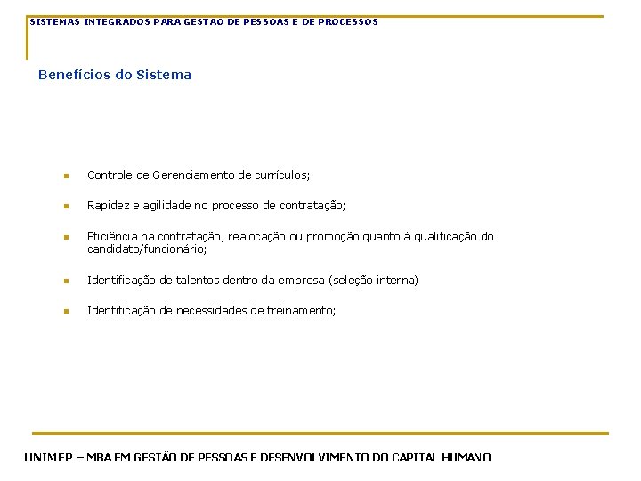 SISTEMAS INTEGRADOS PARA GESTAO DE PESSOAS E DE PROCESSOS Benefícios do Sistema n Controle SISTEMAS INTEGRADOS PARA GESTAO DE PESSOAS E DE PROCESSOS Benefícios do Sistema n Controle