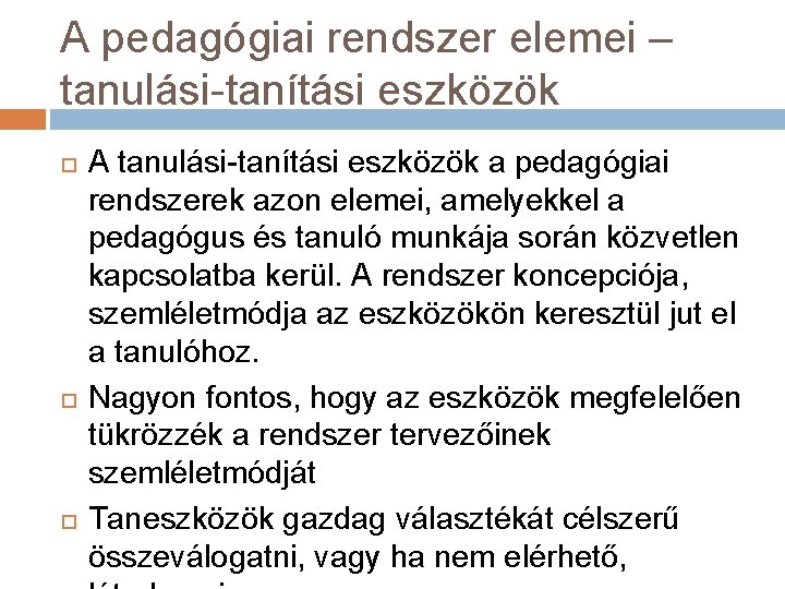 A pedagógiai rendszer elemei – tanulási-tanítási eszközök A tanulási-tanítási eszközök a pedagógiai rendszerek azon