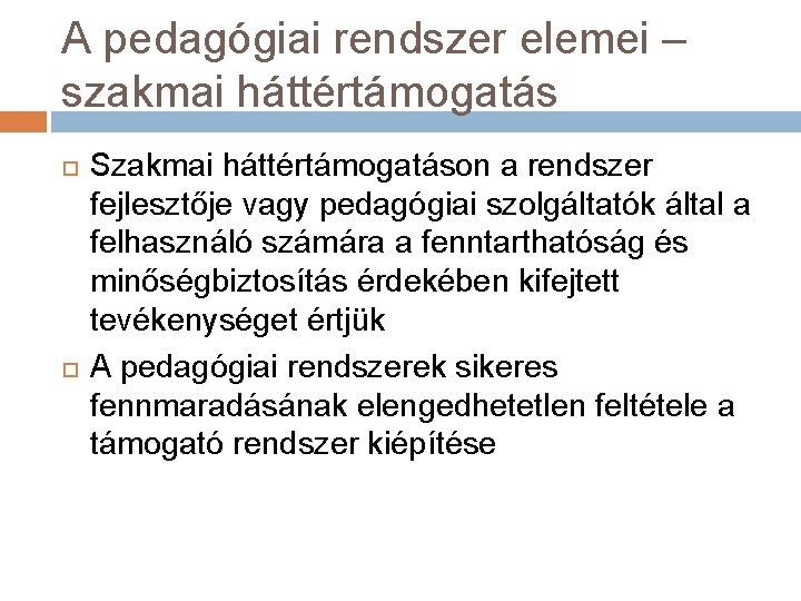 A pedagógiai rendszer elemei – szakmai háttértámogatás Szakmai háttértámogatáson a rendszer fejlesztője vagy pedagógiai