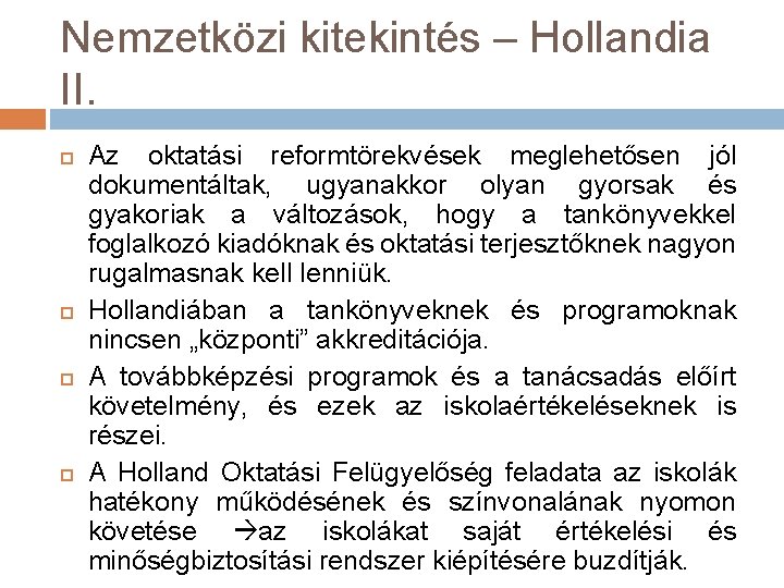 Nemzetközi kitekintés – Hollandia II. Az oktatási reformtörekvések meglehetősen jól dokumentáltak, ugyanakkor olyan gyorsak