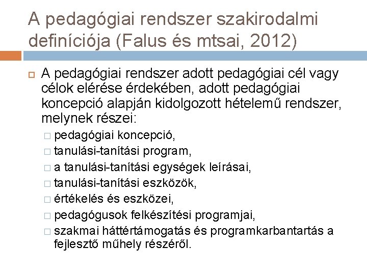 A pedagógiai rendszer szakirodalmi definíciója (Falus és mtsai, 2012) A pedagógiai rendszer adott pedagógiai