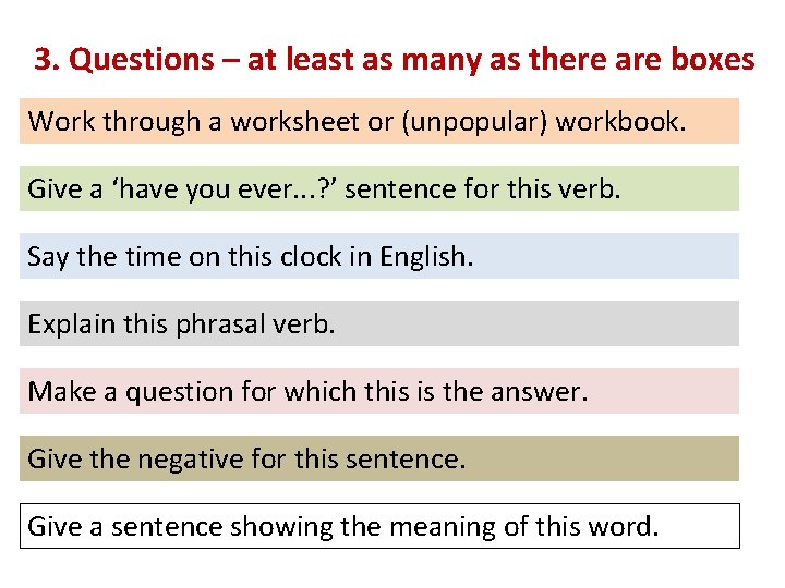 3. Questions – at least as many as there are boxes Work through a