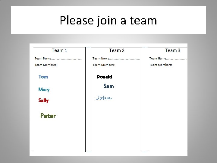 Please join a team Tom Mary Sally Peter Donald Sam John 