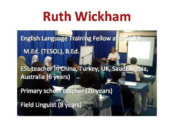 Ruth Wickham English Language Training Fellow at IPGKDRI M. Ed. (TESOL), B. Ed. ESL