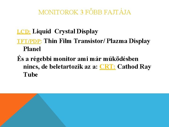 MONITOROK 3 FŐBB FAJTÁJA LCD: Liquid Crystal Display TFT/PDP: Thin Film Transistor/ Plazma Display