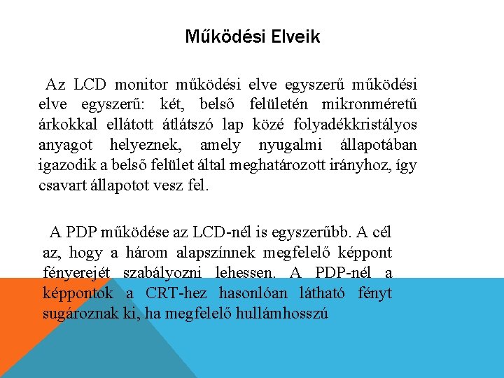 Működési Elveik Az LCD monitor működési elve egyszerű: két, belső felületén mikronméretű árkokkal ellátott