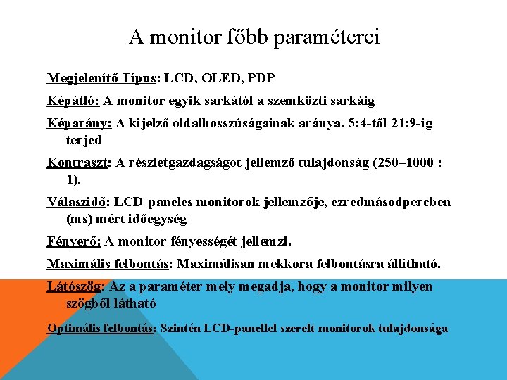 A monitor főbb paraméterei Megjelenítő Típus: LCD, OLED, PDP Képátló: A monitor egyik sarkától