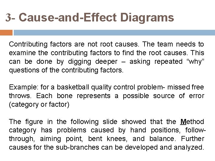 3 - Cause-and-Effect Diagrams Contributing factors are not root causes. The team needs to