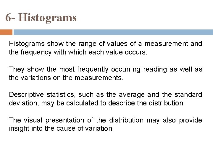 6 - Histograms show the range of values of a measurement and the frequency