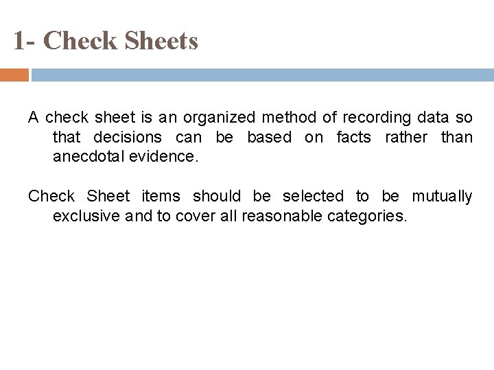 1 - Check Sheets A check sheet is an organized method of recording data