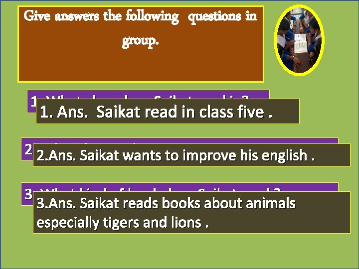 Give answers the following questions in group. 1. What class does Saikat read in?