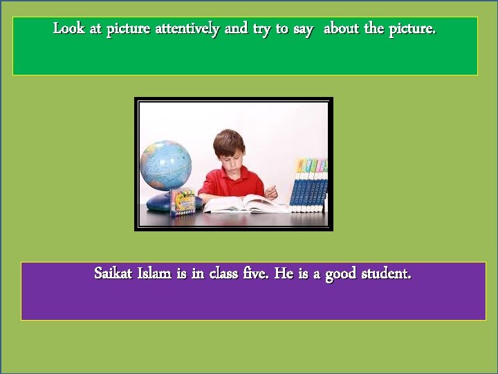 Look at picture attentively and try to say about the picture. Saikat Islam is