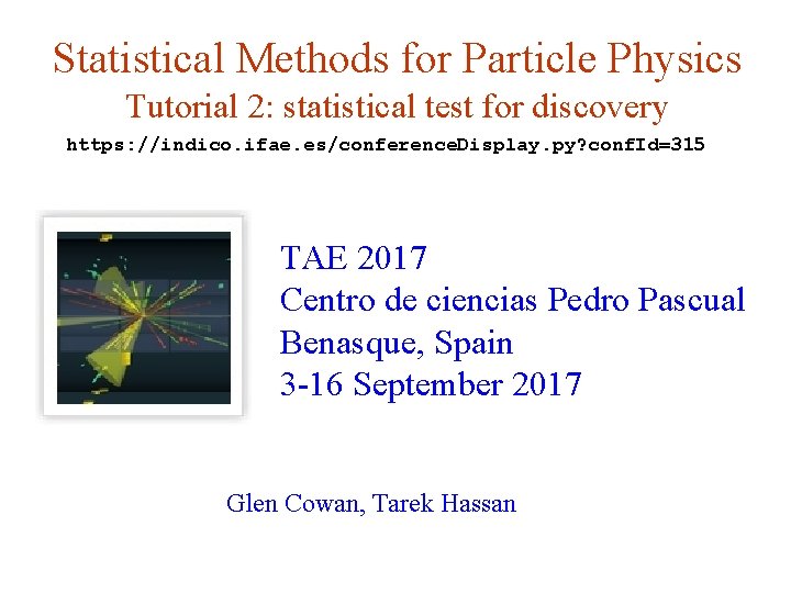 Statistical Methods for Particle Physics Tutorial 2: statistical test for discovery https: //indico. ifae.