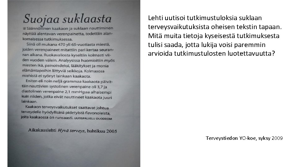 Lehti uutisoi tutkimustuloksia suklaan terveysvaikutuksista oheisen tekstin tapaan. Mitä muita tietoja kyseisestä tutkimuksesta tulisi