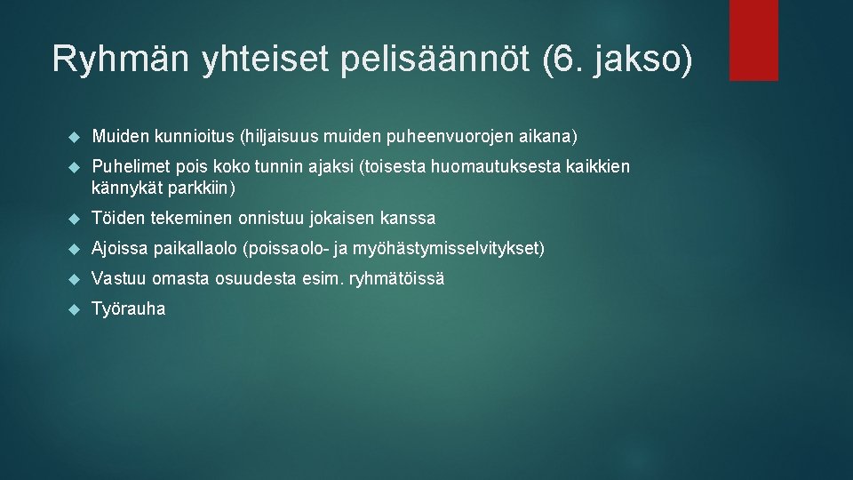 Ryhmän yhteiset pelisäännöt (6. jakso) Muiden kunnioitus (hiljaisuus muiden puheenvuorojen aikana) Puhelimet pois koko