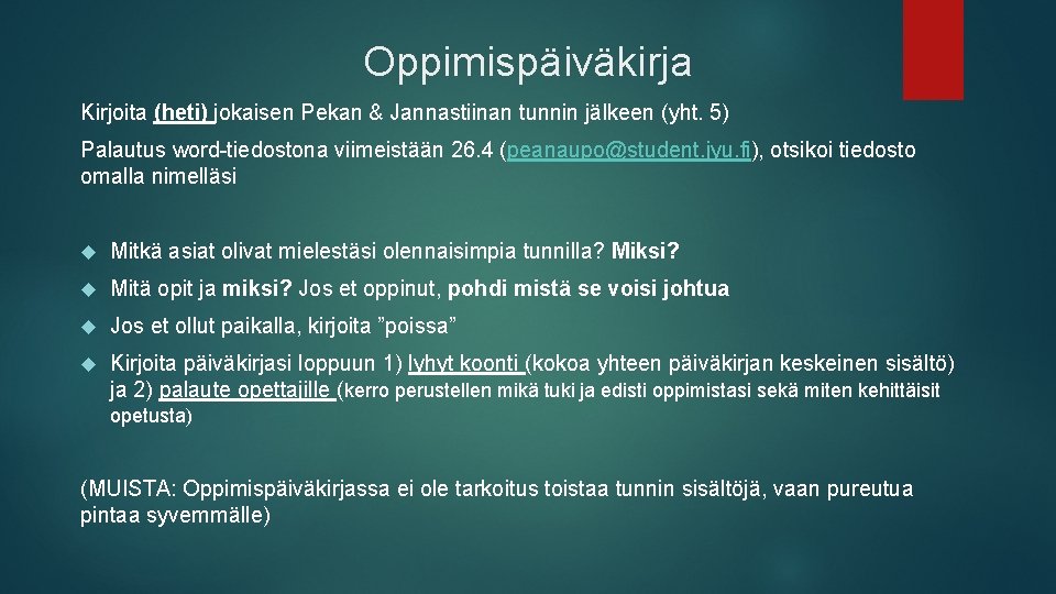 Oppimispäiväkirja Kirjoita (heti) jokaisen Pekan & Jannastiinan tunnin jälkeen (yht. 5) Palautus word-tiedostona viimeistään