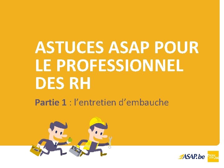 ASTUCES ASAP POUR LE PROFESSIONNEL DES RH Partie 1 : l’entretien d’embauche 