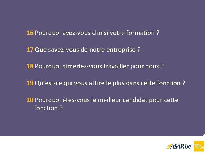 16 Pourquoi avez-vous choisi votre formation ? 17 Que savez-vous de notre entreprise ?