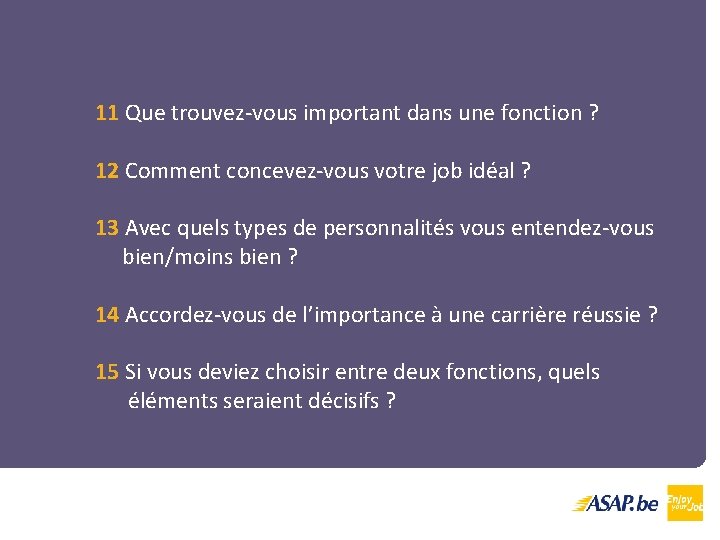 11 Que trouvez-vous important dans une fonction ? 12 Comment concevez-vous votre job idéal