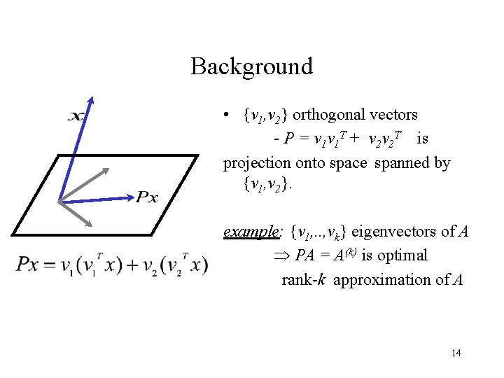 Background • {v 1, v 2} orthogonal vectors - P = v 1 v