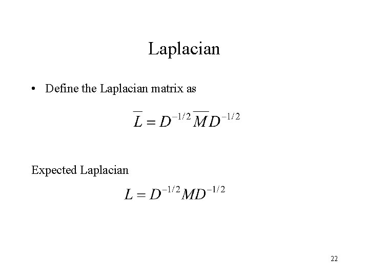 Laplacian • Define the Laplacian matrix as Expected Laplacian 22 