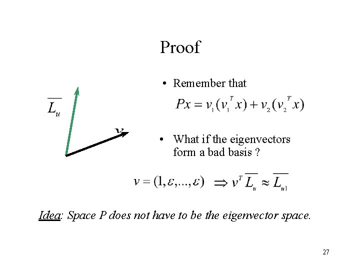 Proof • Remember that • What if the eigenvectors form a bad basis ?