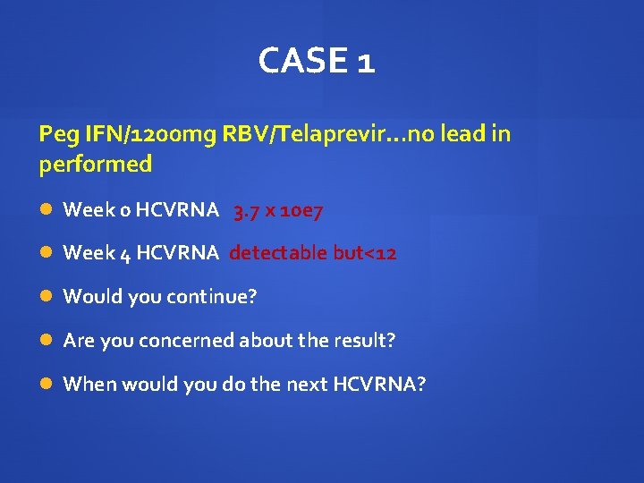 CASE 1 Peg IFN/1200 mg RBV/Telaprevir…no lead in performed Week 0 HCVRNA 3. 7