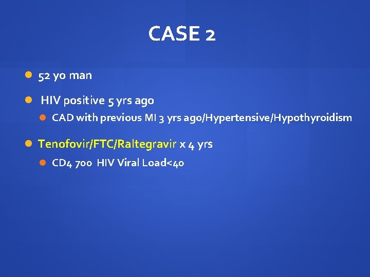 CASE 2 52 yo man HIV positive 5 yrs ago CAD with previous MI