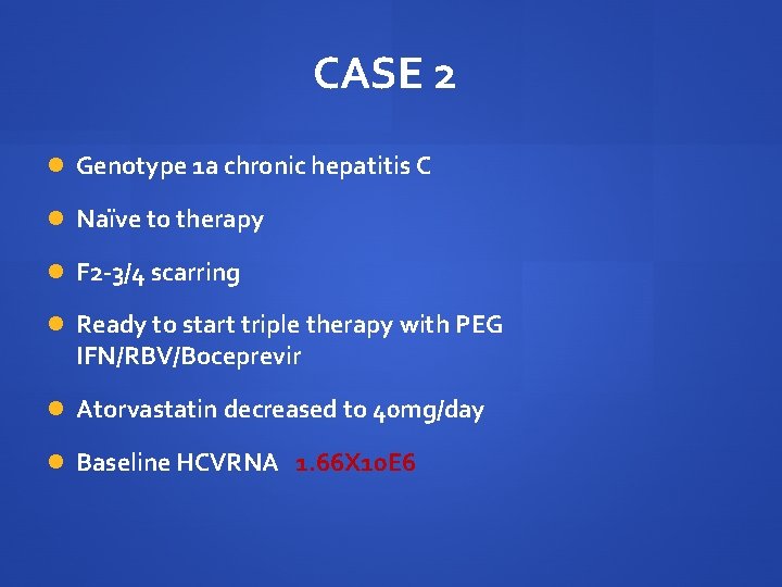 CASE 2 Genotype 1 a chronic hepatitis C Naïve to therapy F 2 -3/4