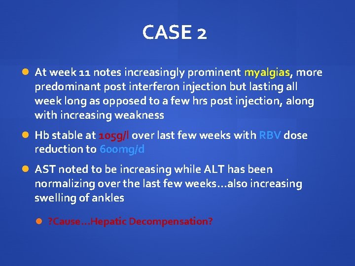 CASE 2 At week 11 notes increasingly prominent myalgias, more predominant post interferon injection