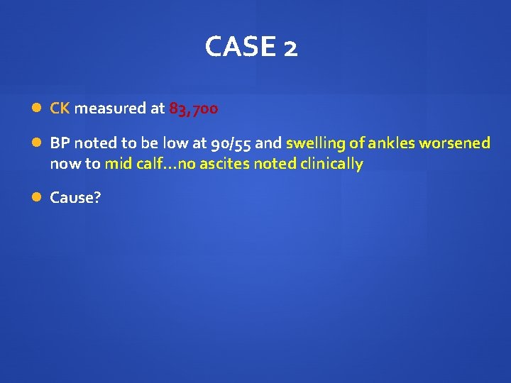 CASE 2 CK measured at 83, 700 BP noted to be low at 90/55