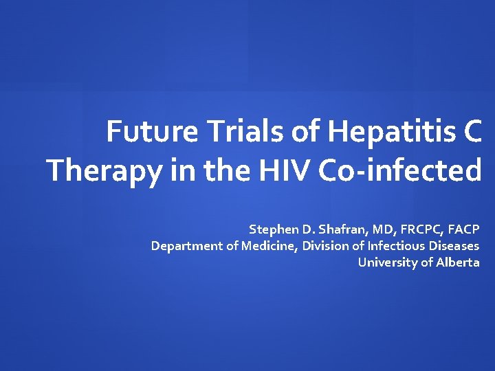 Future Trials of Hepatitis C Therapy in the HIV Co-infected Stephen D. Shafran, MD,