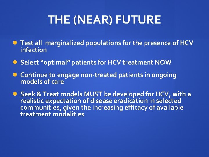 THE (NEAR) FUTURE Test all marginalized populations for the presence of HCV infection Select