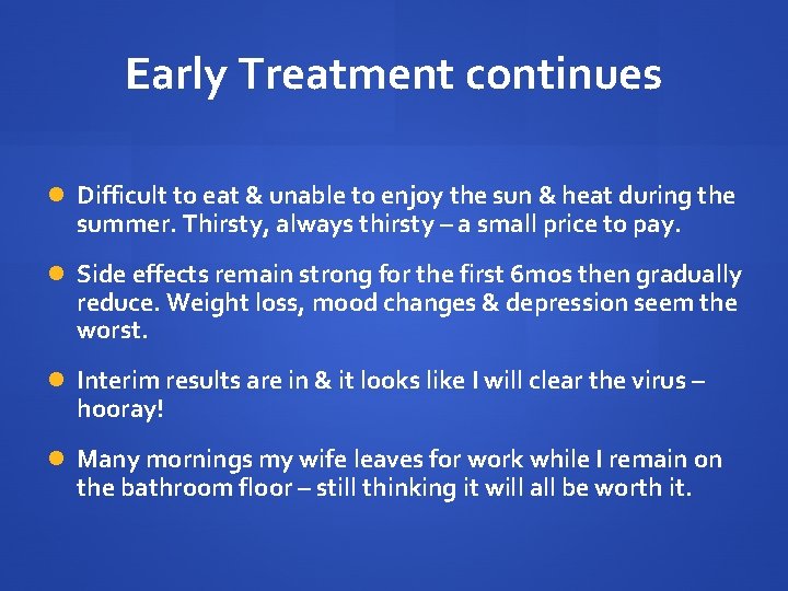 Early Treatment continues Difficult to eat & unable to enjoy the sun & heat