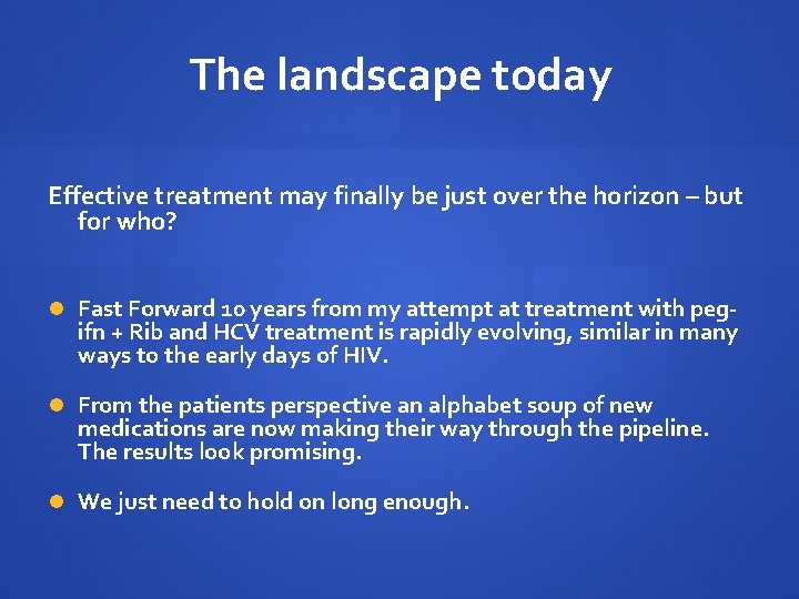 The landscape today Effective treatment may finally be just over the horizon – but