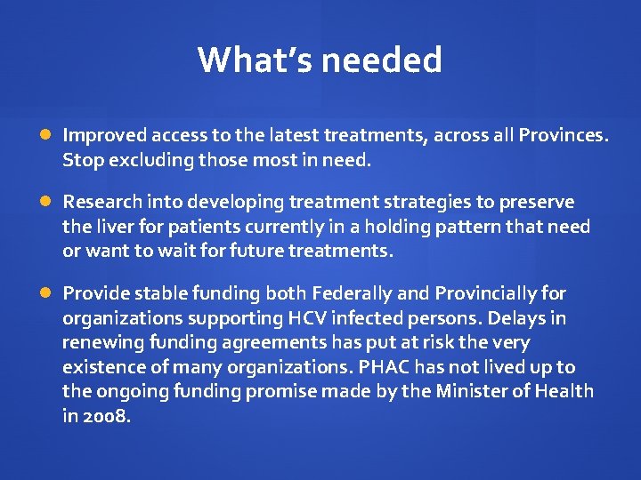 What’s needed Improved access to the latest treatments, across all Provinces. Stop excluding those What’s needed Improved access to the latest treatments, across all Provinces. Stop excluding those