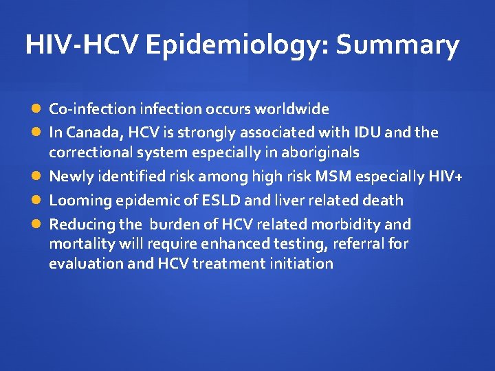 HIV-HCV Epidemiology: Summary Co-infection occurs worldwide In Canada, HCV is strongly associated with IDU HIV-HCV Epidemiology: Summary Co-infection occurs worldwide In Canada, HCV is strongly associated with IDU