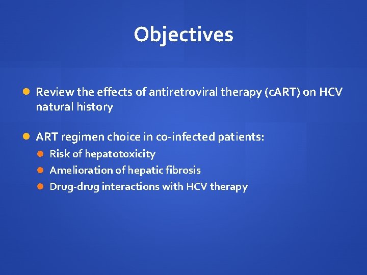 Objectives Review the effects of antiretroviral therapy (c. ART) on HCV natural history ART