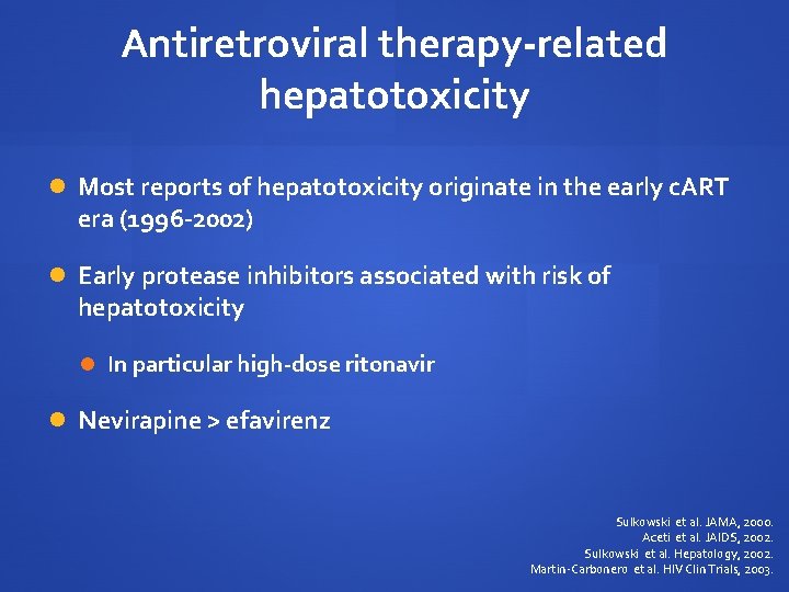 Antiretroviral therapy-related hepatotoxicity Most reports of hepatotoxicity originate in the early c. ART era
