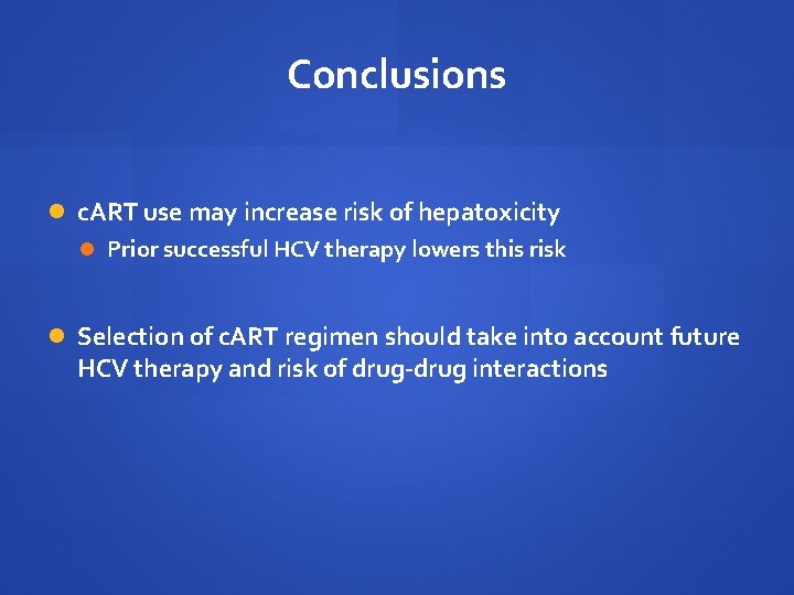 Conclusions c. ART use may increase risk of hepatoxicity Prior successful HCV therapy lowers