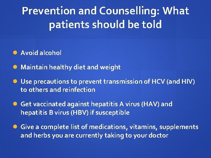 Prevention and Counselling: What patients should be told Avoid alcohol Maintain healthy diet and Prevention and Counselling: What patients should be told Avoid alcohol Maintain healthy diet and