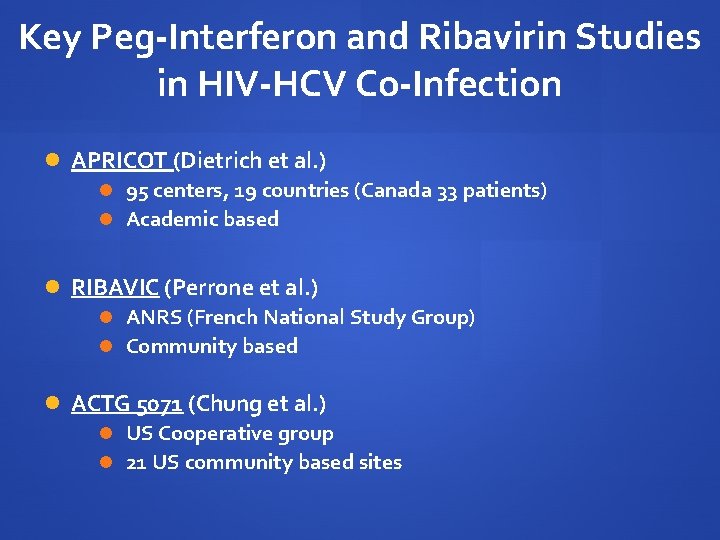 Key Peg-Interferon and Ribavirin Studies in HIV-HCV Co-Infection APRICOT (Dietrich et al. ) 95 Key Peg-Interferon and Ribavirin Studies in HIV-HCV Co-Infection APRICOT (Dietrich et al. ) 95