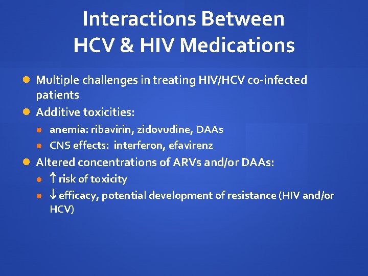 Interactions Between HCV & HIV Medications Multiple challenges in treating HIV/HCV co-infected patients Additive