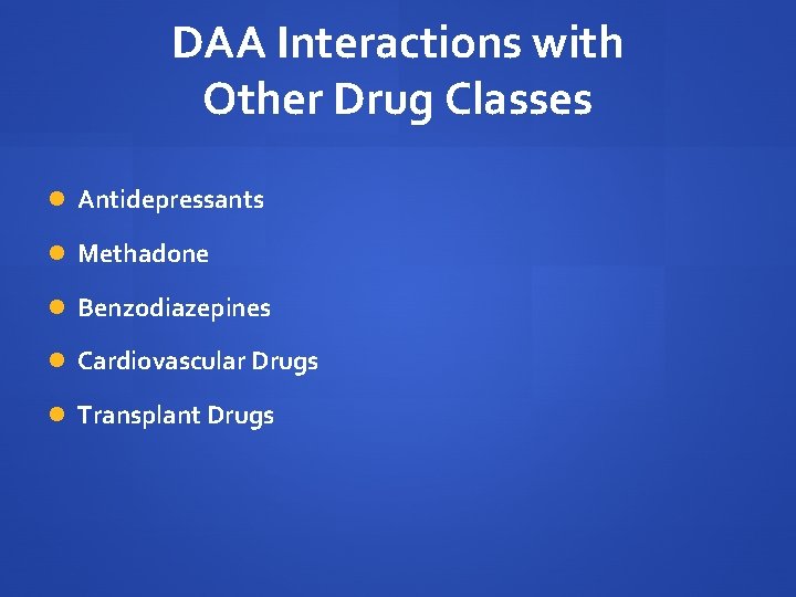 DAA Interactions with Other Drug Classes Antidepressants Methadone Benzodiazepines Cardiovascular Drugs Transplant Drugs 