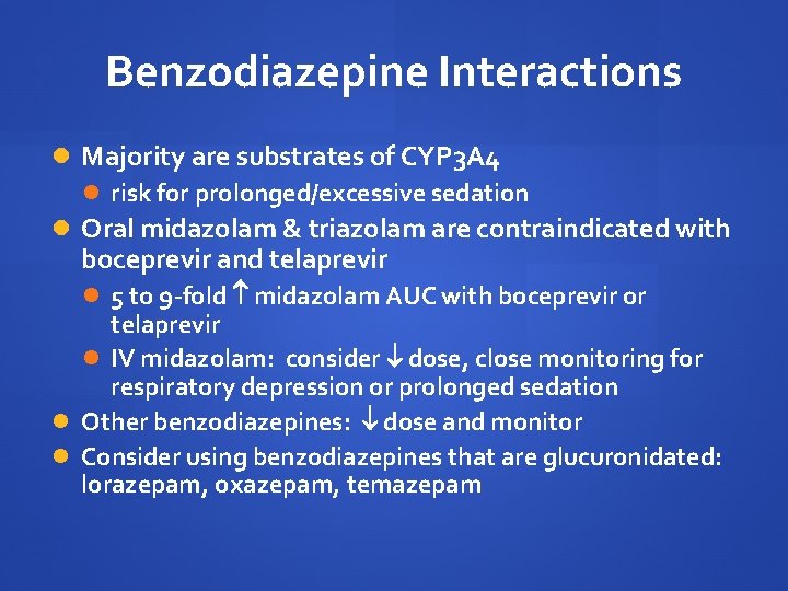 Benzodiazepine Interactions Majority are substrates of CYP 3 A 4 risk for prolonged/excessive sedation