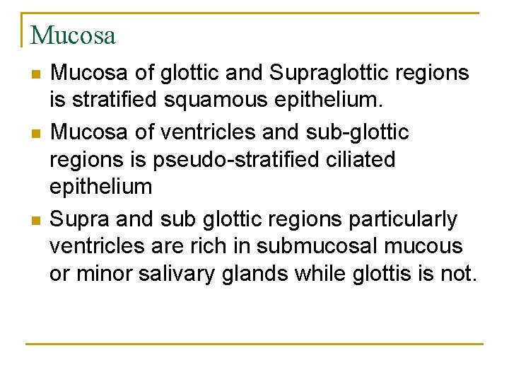 Mucosa n n n Mucosa of glottic and Supraglottic regions is stratified squamous epithelium.