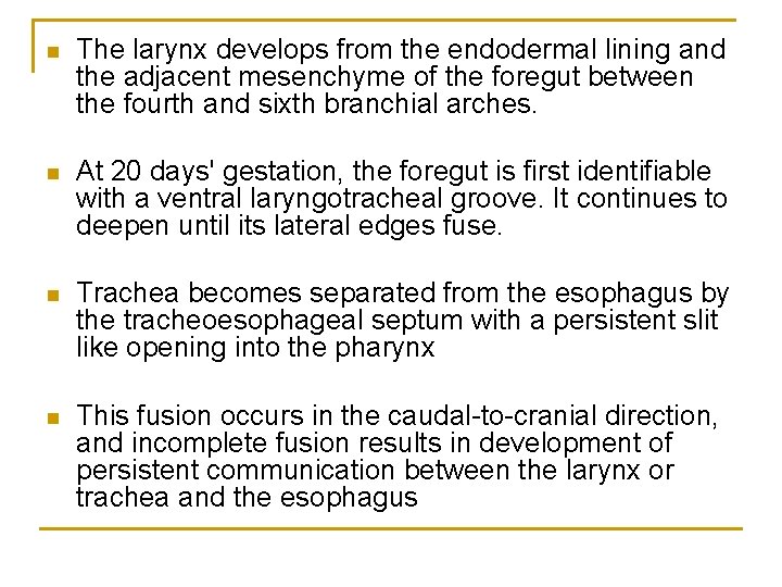 n The larynx develops from the endodermal lining and the adjacent mesenchyme of the