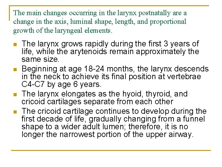 The main changes occurring in the larynx postnatally are a change in the axis,