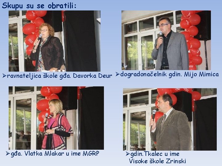 Skupu su se obratili: Øravnateljica škole gđa. Davorka Deur Ødogradonačelnik gdin. Mijo Mimica Øgđa.